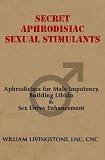 Secret Aphrodisiac Sexual Stimulants: Aphrodisiacs For Male Impotency, Building Libido & Sex Drive Enhancement 41flKII2zEL. SL160 Secret Aphrodisiac Sexual Stimulants: Aphrodisiacs For Male Impotency, Building Libido & Sex Drive Enhancement