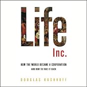 Life Inc.: How the World Became a Corporation and How to Take It Back | [Douglas Rushkoff]