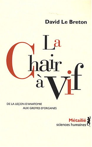 La chair &agrave; vif : De la le&ccedil;on d'anatomie aux greffes d'organes