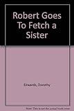 Robert goes to fetch a sister