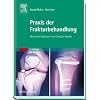 Praxis der Frakturbehandlung: Mit einem Geleitwort von Christian Krettek