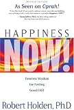 Happiness Now!: Timeless Wisdom for Feeling Good FAST