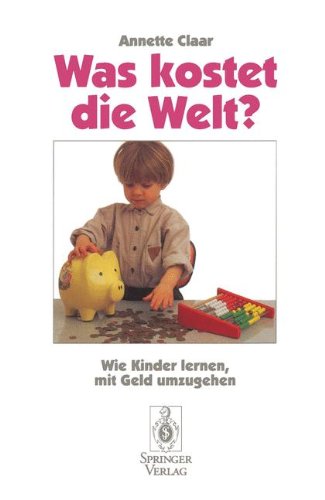 Was kostet die Welt?: Wie Kinder lernen, mit Geld umzugehen (German Edition)