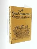 A sea grammar : with plaine exposition of Smiths accidence for young sea-men, enlarged