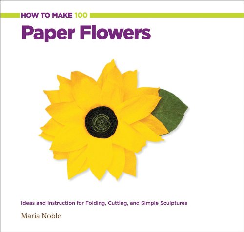 how to make 100 paper flowers ideas and instruction for folding cutting and simple sculptures