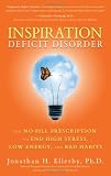 Inspiration Deficit Disorder: The No-Pill Prescription to End High Stress, Low Energy, and Bad Habits