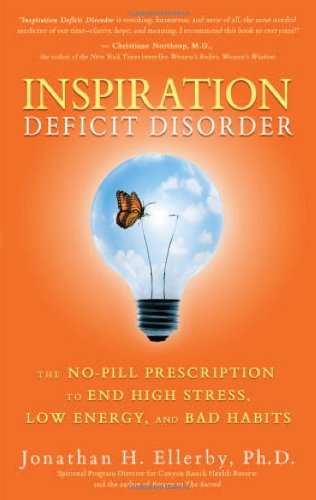 Inspiration Deficit Disorder: The No-Pill Prescription to End High Stress, Low Energy, and Bad Habits