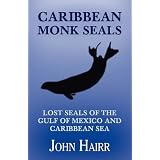 CaribbeanMonkSeals:LostSealsoftheGulfofMexicoandCaribbeanSea