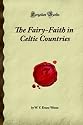 The Fairy-Faith in Celtic Countries: (Forgotten Books)