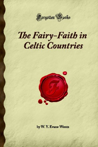 The Fairy-Faith in Celtic Countries: (Forgotten Books)