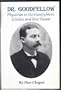 Dr. Goodfellow: Physician to the Gunfighters, Scholar, & Bonvivant (Great West & Indian Ser. ; No. 68)