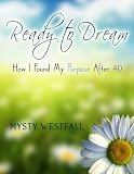 Ready to Dream: How I Found My Purpose After 40