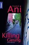 Killing Giesing: Kriminalroman - Friedrich Ani