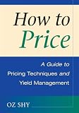 How to Price: A Guide to Pricing Techniques and Yield Management
