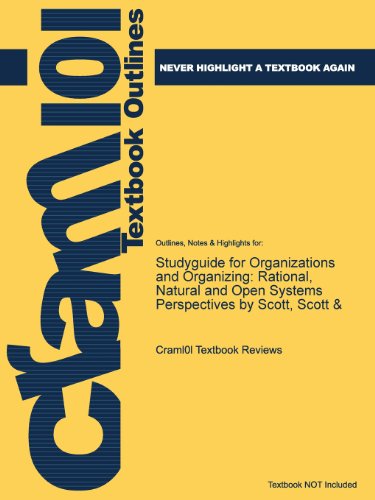 Studyguide for Organizations and Organizing: Rational, Natural and Open Systems Perspectives by Scott, Scott &