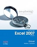 Exploring Microsoft Office Excel 2007: v. 1: Volume 1: v. 1 (Exploring)