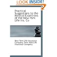 Practical Suggestions to the Medical Examiners of the New-York Life Ins. Co'