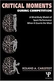 Critical Moments During Competition: A Mind-Body Model of Sport Performance When It Counts the Most