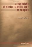A Genealogy of Marion's Philosophy of Religion: Apparent Darkness (Indiana Series in the Philosophy of Religion)