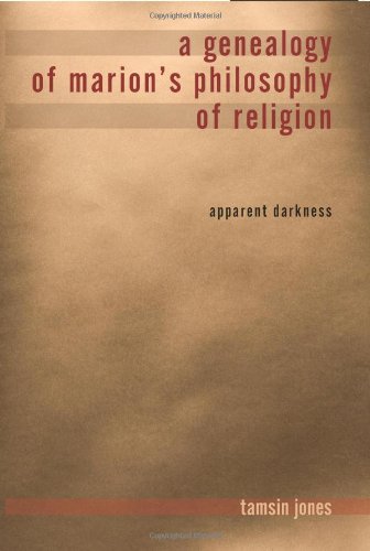  A Genealogy of Marion's Philosophy of Religion: Apparent Darkness (Indiana Series in the Philosophy of Religion)
