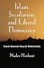 Islam, Secularism, and Liberal Democracy: Toward a Democratic Theory for Muslim Societies