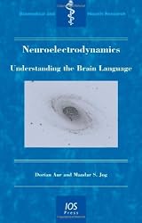 Neuroelectrodynamics:  Understanding the Brain Language - Volume 74 Biomedical and Health Research