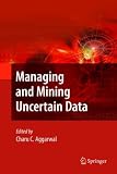 Managing and Mining Uncertain Data