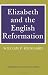 Elizabeth and the English Reformation: The Struggles for a Stable Settlement of Religion