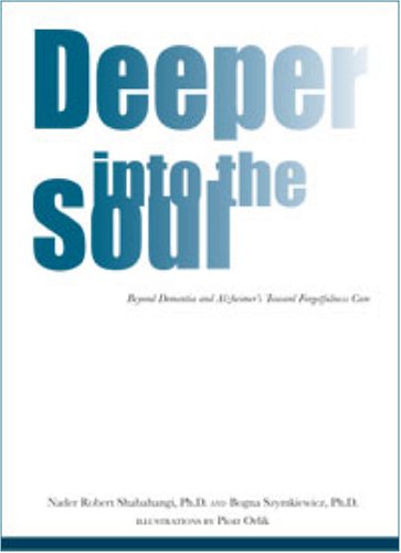 Deeper Into The Soul: Beyond Dementia & Alzheimer's Toward Forgetfulness Care
