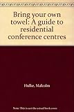 Bring your own towel : a guide to residential conference centres