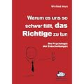 Warum es uns so schwer f�llt, das Richtige zu tun: Die Psychologie der Entscheidungen