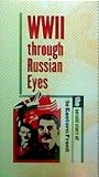 WWII Through Russian Eyes: The Untold Story of the Eastern Front