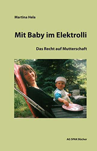 Mit Baby im Elektrorolli: Das Recht auf Mutterschaft (German Edition)