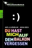 Du hast mich auf dem Balkon vergessen: Das Beste aus SMSvongesternnacht.de (sachbuch)
