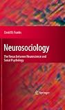 Neurosociology : the nexus between neuroscience and social psychology