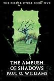 An Ambush of Shadows: The Pelbar Cycle, Book Five (Beyond Armageddon)