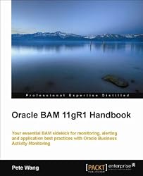 Oracle BAM 11gR1 Handbook