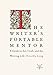 The Writer's Portable Mentor: A Guide to Art, Craft, and the Writing Life