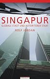 Singapur: Globale Stadt und autorit�rer Staat - Rolf Jordan