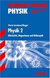 Kompakt-Wissen Physik 2. Elektrizit�t, Magnetismus und Wellenoptik. Abitur - Horst Lautenschlager