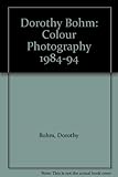 Dorothy Bohm : colour photography, 1984-94
