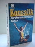 Produkt-Bild: Heinz G. Konsalik: Der Heiratsspezialist - Verlag: Goldmann