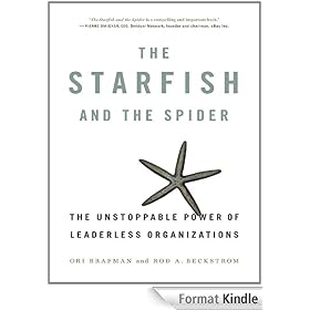 The Starfish and the Spider: The Unstoppable Power of Leaderless Organizations