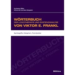 W�rterbuch der Logotherapie und Existenzanalyse von Viktor E. Frankl: Sachbegriffe, Metaphern, Fremdw�rter
