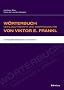 W�rterbuch der Logotherapie und Existenzanalyse von Viktor E. Frankl: Sachbegriffe, Metaphern, Fremdw�rter