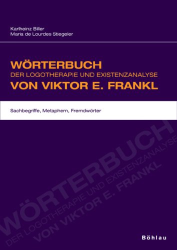 Wörterbuch der Logotherapie und Existenzanalyse von Viktor E. Frankl: Sachbegriffe, Metaphern, Fremdwörter by Karlheinz BillerMaria de Lourdes Stiegeler