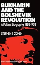 Bukharin and the Bolshevik Revolution: A Political Biography, 1888-1938 Bukharin and the Bolshevik Revolution: A Political Biography, 1888-1938