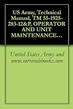 US Army, Technical Manual, TM 55-1925-283-12&P, OPERATOR AND UNIT MAINTENANCE MANUAL INCLUDING REPAIR PARTS AND SPECIAL TOOLS LIST FOR FUEL FILTER/WATER ... (LT), NSN 1925-01-509-7013, (EIC XAG), 2005