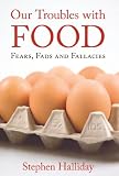 Our troubles with food : fears, fads and fallacies