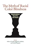 The myth of racial color blindness : manifestations, dynamics, and impact